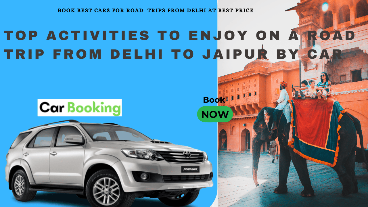 Top Activities to Enjoy Road Trip from Delhi to Jaipur by Car Top Activities to Enjoy Road Trip from Delhi to Jaipur by Car